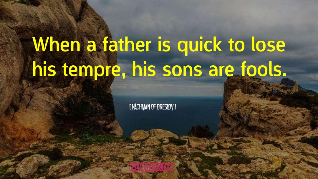 Nachman Of Breslov Quotes: When a father is quick