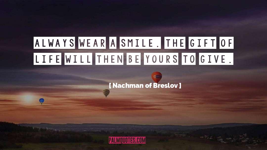 Nachman Of Breslov Quotes: Always wear a smile. The