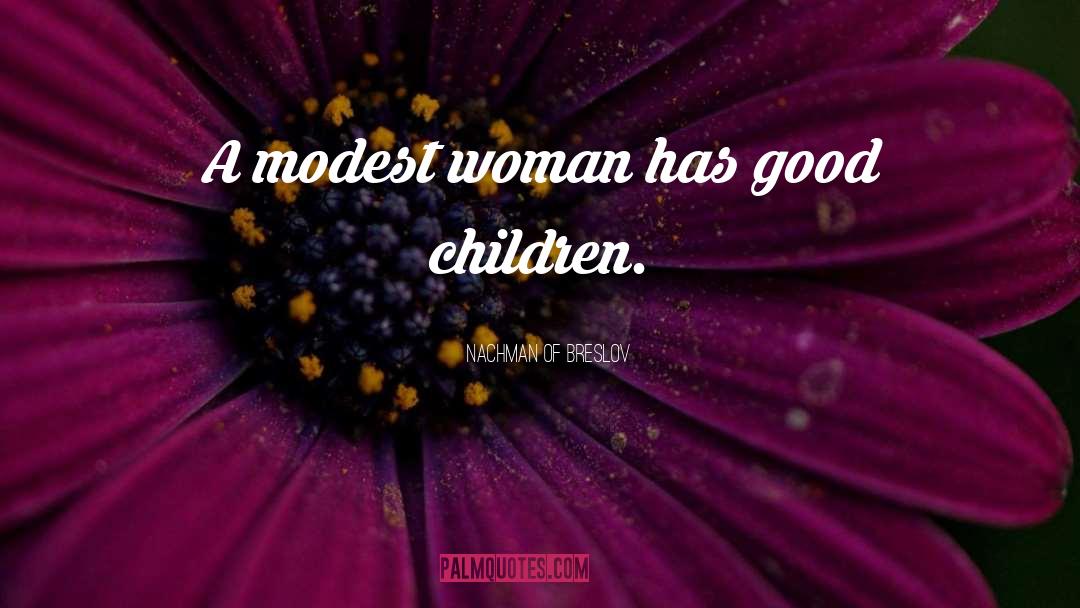 Nachman Of Breslov Quotes: A modest woman has good