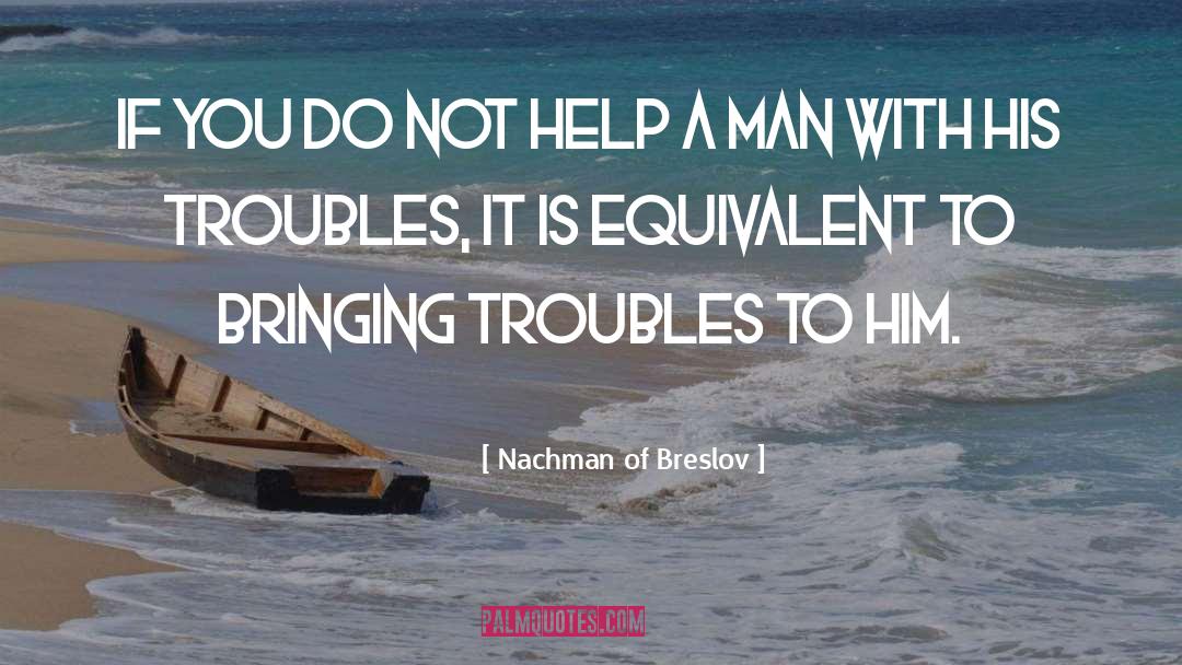 Nachman Of Breslov Quotes: If you do not help