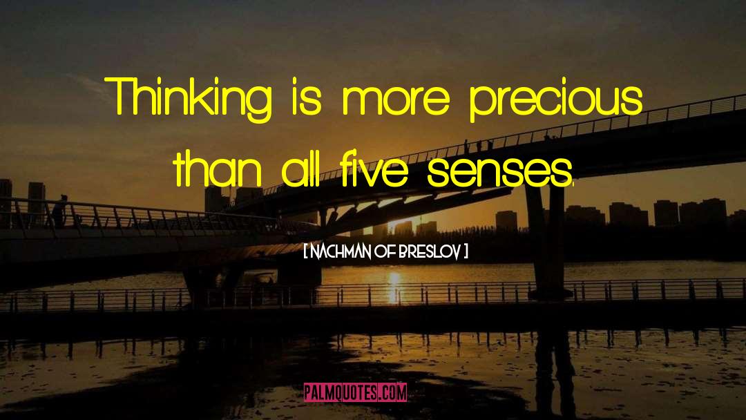 Nachman Of Breslov Quotes: Thinking is more precious than