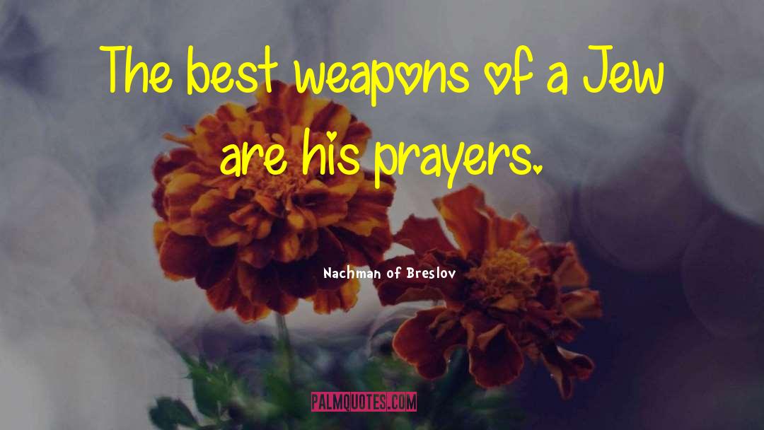 Nachman Of Breslov Quotes: The best weapons of a