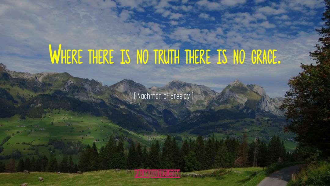 Nachman Of Breslov Quotes: Where there is no truth