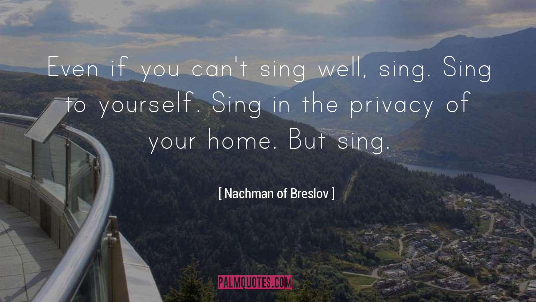 Nachman Of Breslov Quotes: Even if you can't sing