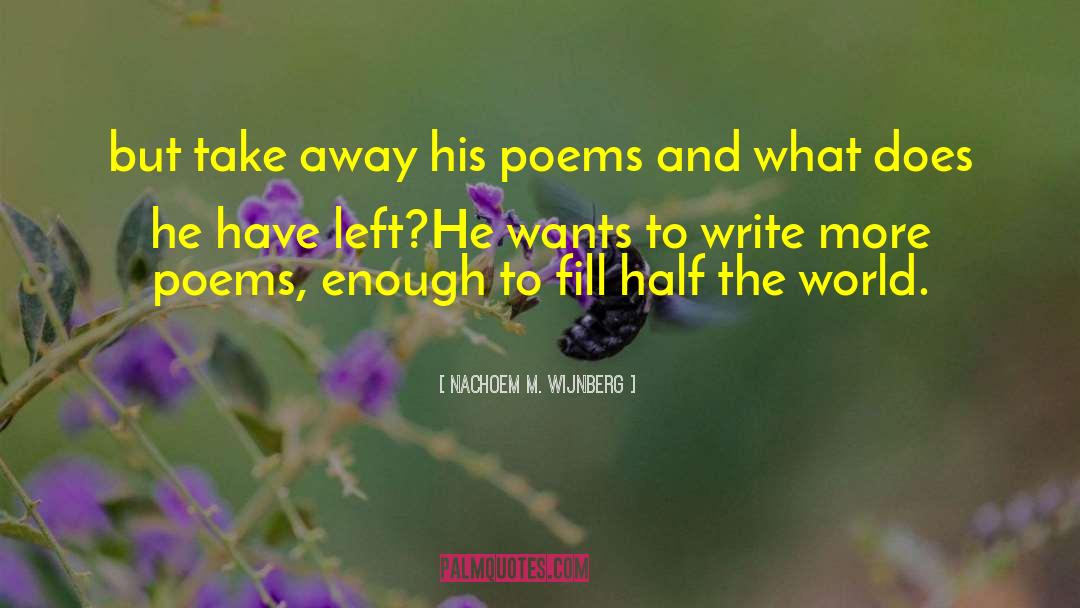 Nachoem M. Wijnberg Quotes: but take away his poems