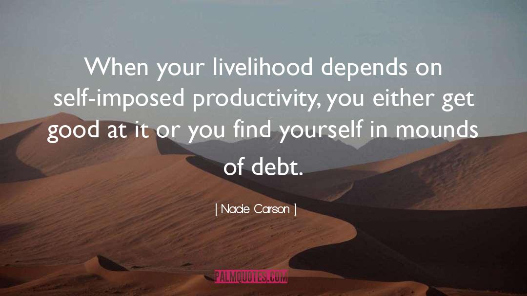 Nacie Carson Quotes: When your livelihood depends on