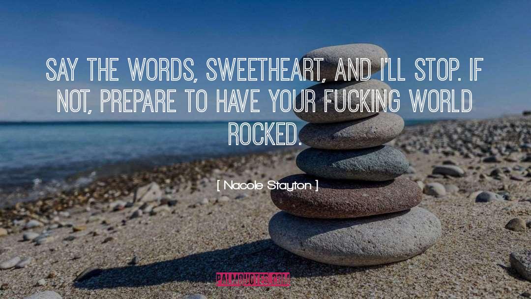 Nacole Stayton Quotes: Say the words, sweetheart, and