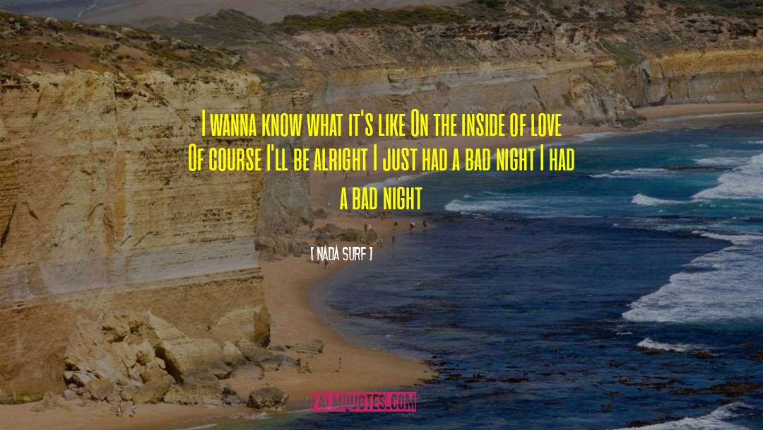 Nada Surf Quotes: I wanna know what it's