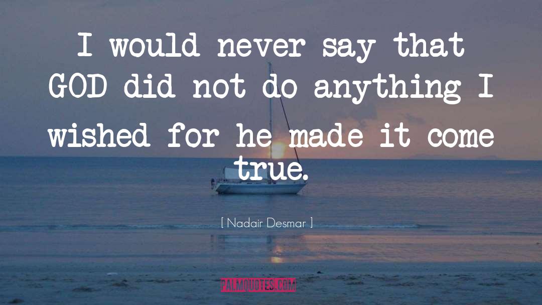 Nadair Desmar Quotes: I would never say that