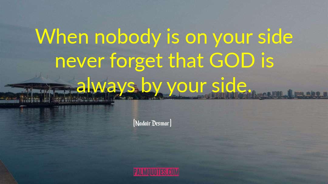 Nadair Desmar Quotes: When nobody is on your