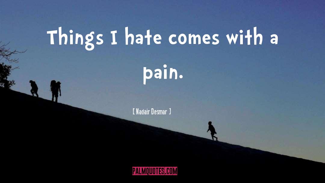 Nadair Desmar Quotes: Things I hate comes with
