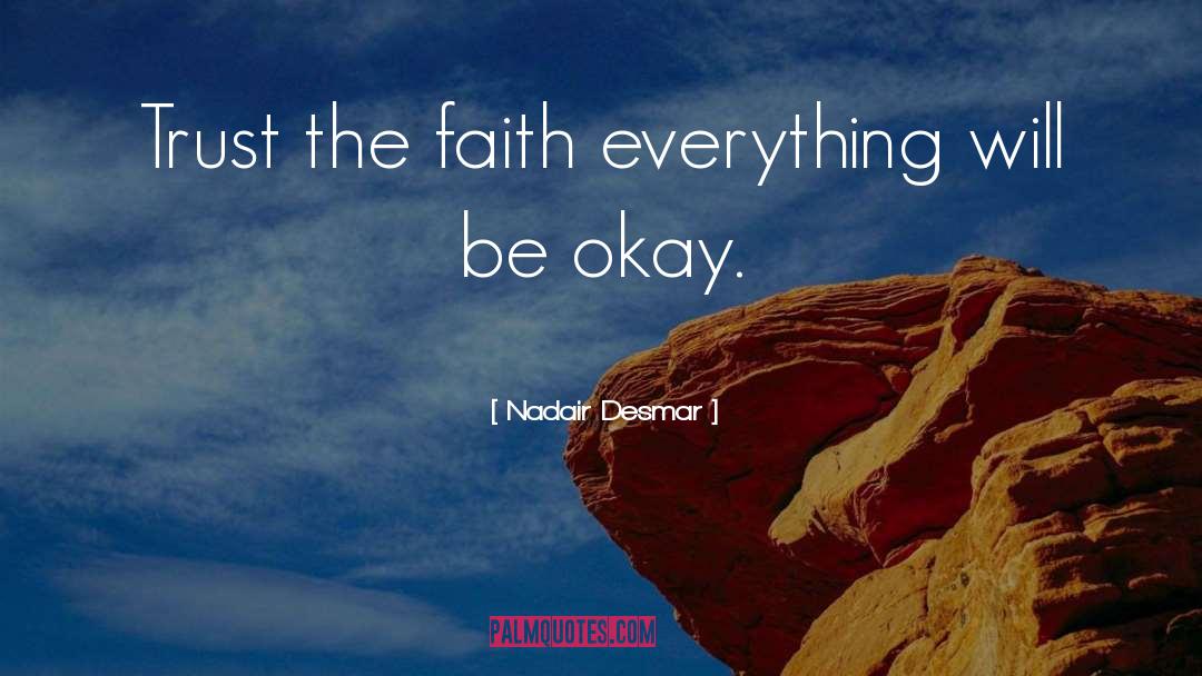 Nadair Desmar Quotes: Trust the faith everything will