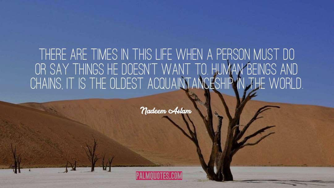 Nadeem Aslam Quotes: There are times in this