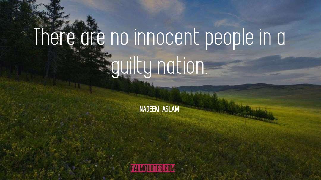 Nadeem Aslam Quotes: There are no innocent people