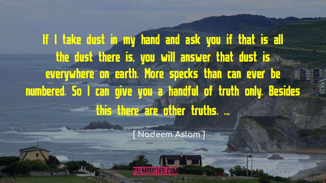 Nadeem Aslam Quotes: If I take dust in