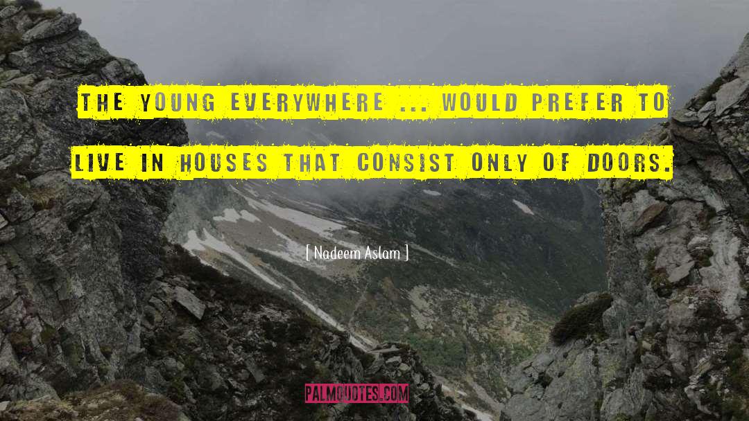 Nadeem Aslam Quotes: The young everywhere ... would