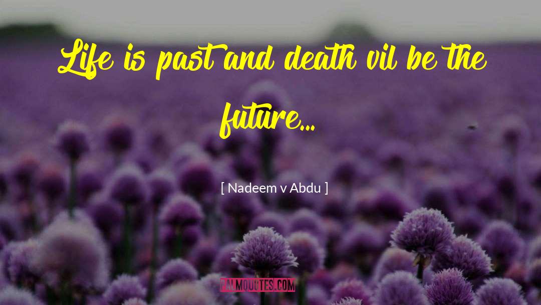 Nadeem V Abdu Quotes: Life is past and death