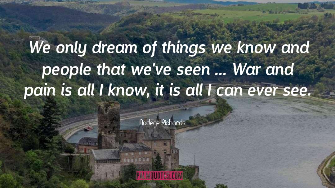 Nadege Richards Quotes: We only dream of things