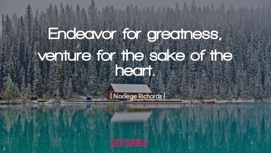 Nadege Richards Quotes: Endeavor for greatness, venture for