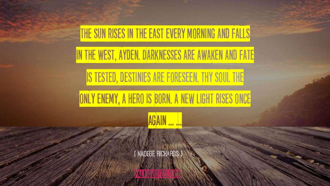 Nadege Richards Quotes: The sun rises in the