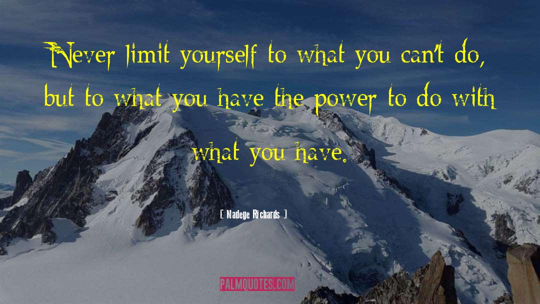 Nadege Richards Quotes: Never limit yourself to what