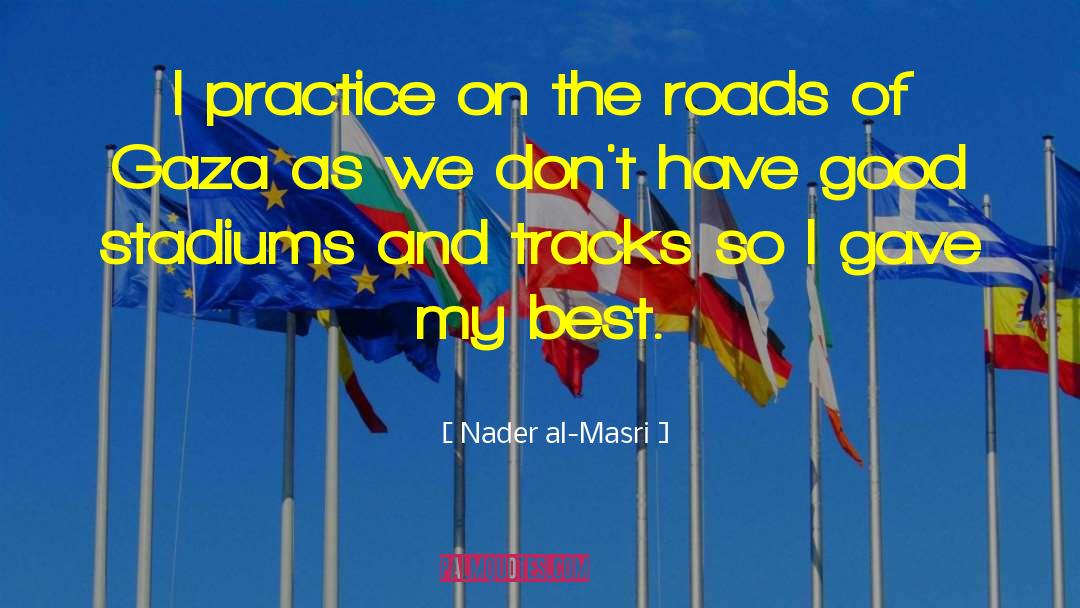 Nader Al-Masri Quotes: I practice on the roads