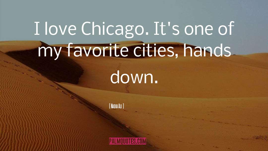Nadia Ali Quotes: I love Chicago. It's one