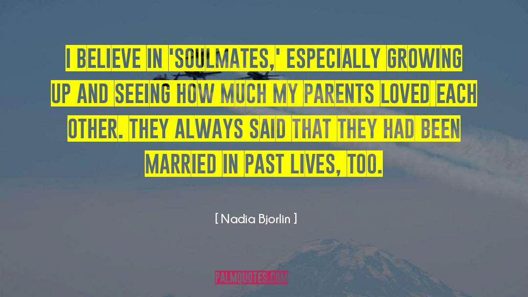 Nadia Bjorlin Quotes: I believe in 'soulmates,' especially