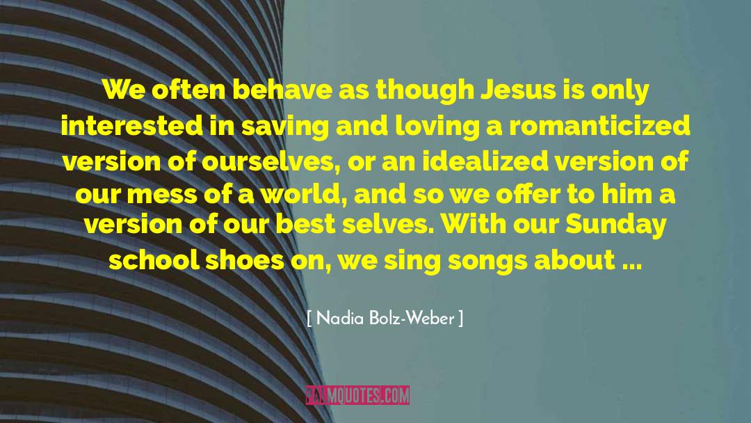 Nadia Bolz-Weber Quotes: We often behave as though