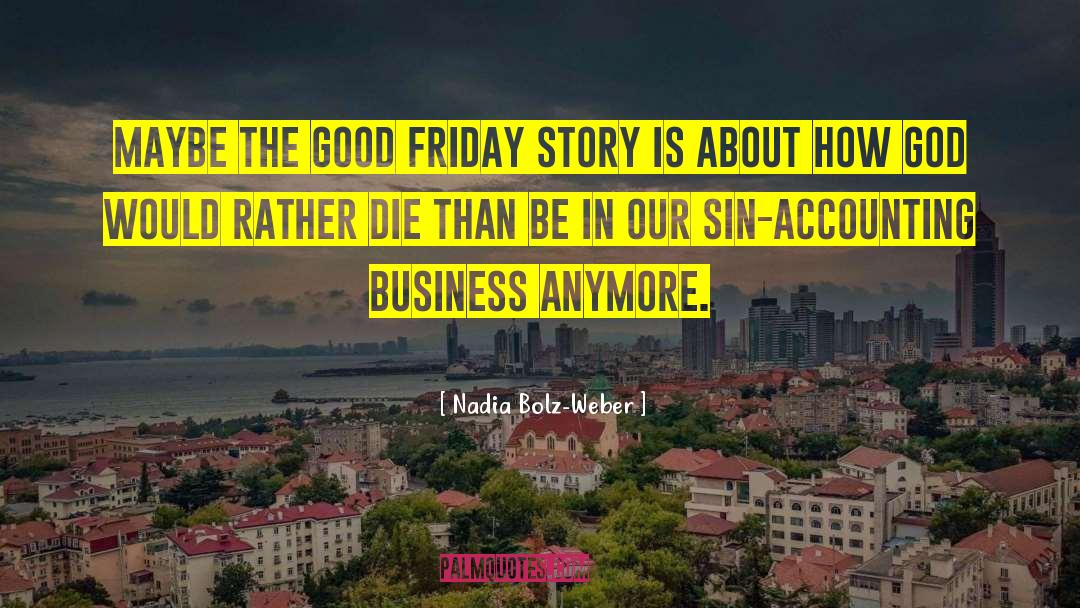 Nadia Bolz-Weber Quotes: Maybe the Good Friday story