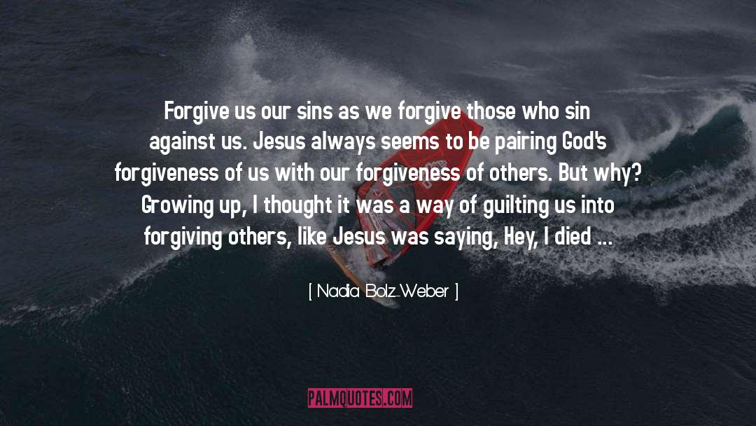 Nadia Bolz-Weber Quotes: Forgive us our sins as