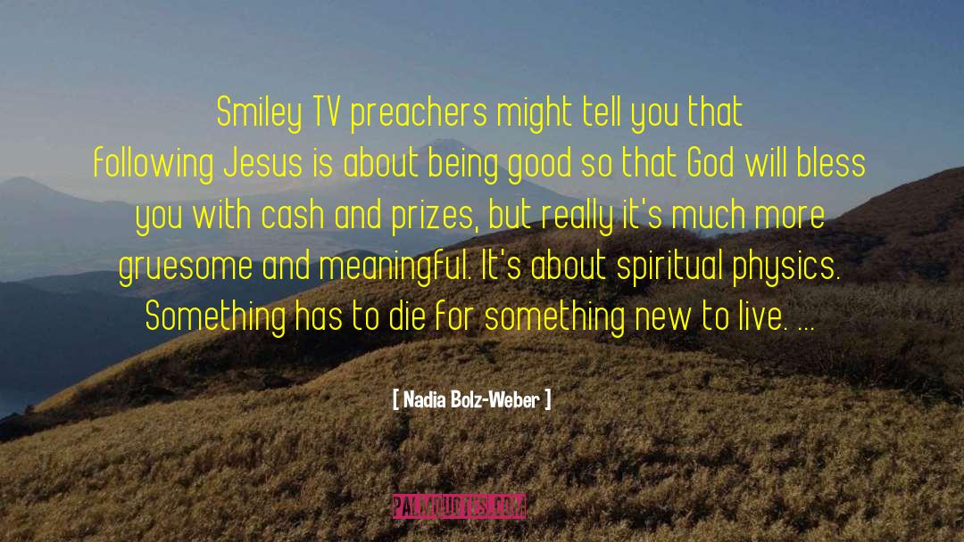 Nadia Bolz-Weber Quotes: Smiley TV preachers might tell
