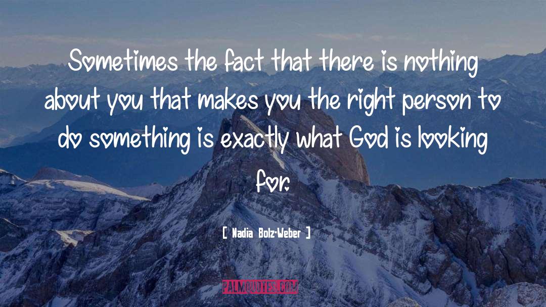 Nadia Bolz-Weber Quotes: Sometimes the fact that there