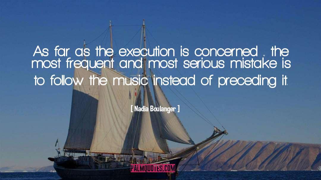 Nadia Boulanger Quotes: As far as the execution