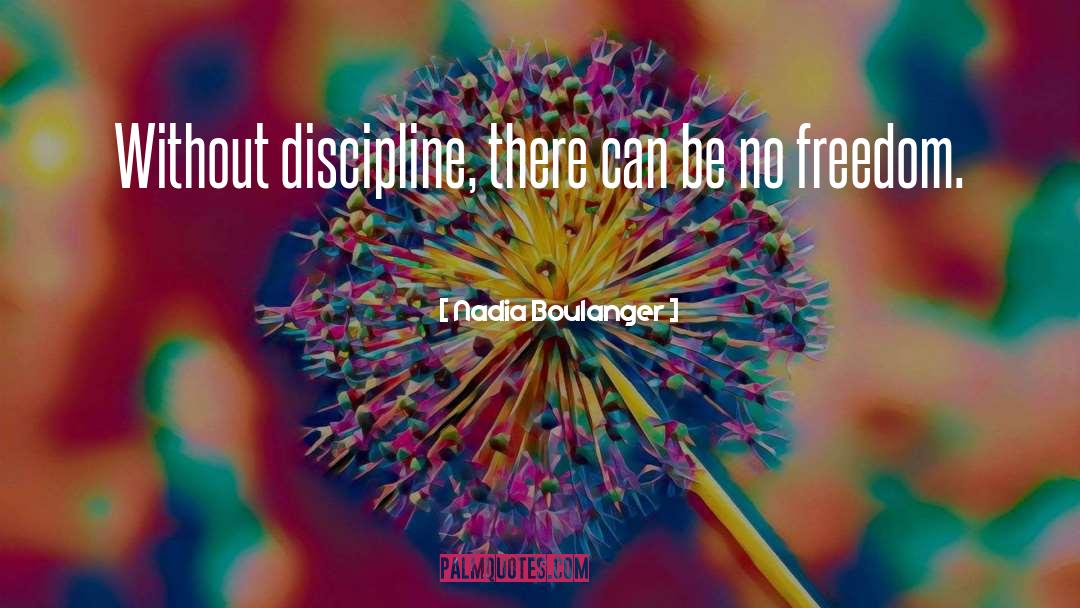 Nadia Boulanger Quotes: Without discipline, there can be