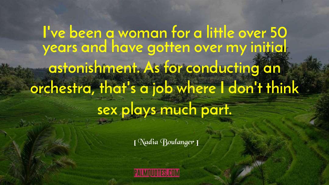 Nadia Boulanger Quotes: I've been a woman for