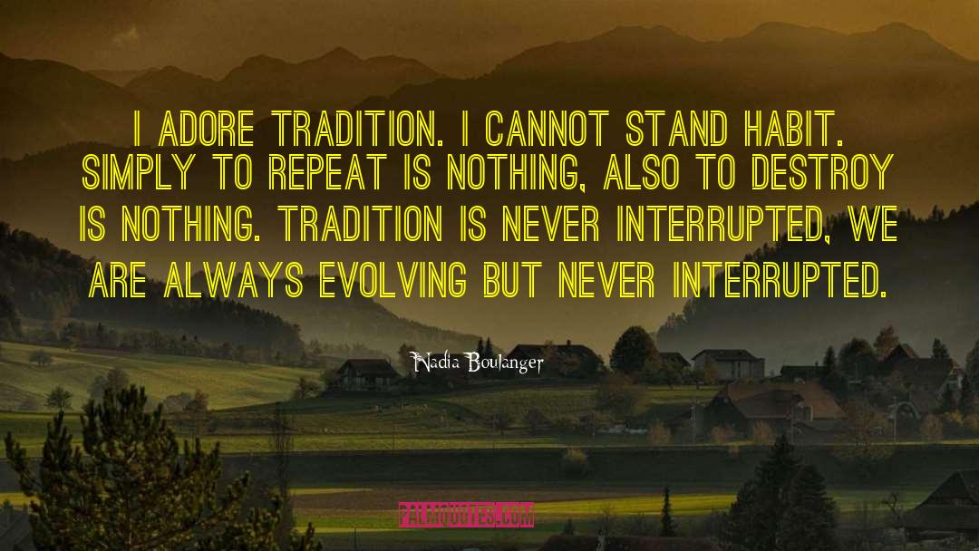 Nadia Boulanger Quotes: I adore tradition. I cannot