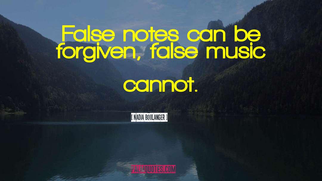 Nadia Boulanger Quotes: False notes can be forgiven,