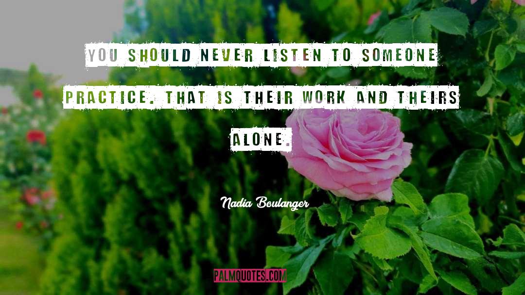 Nadia Boulanger Quotes: You should never listen to