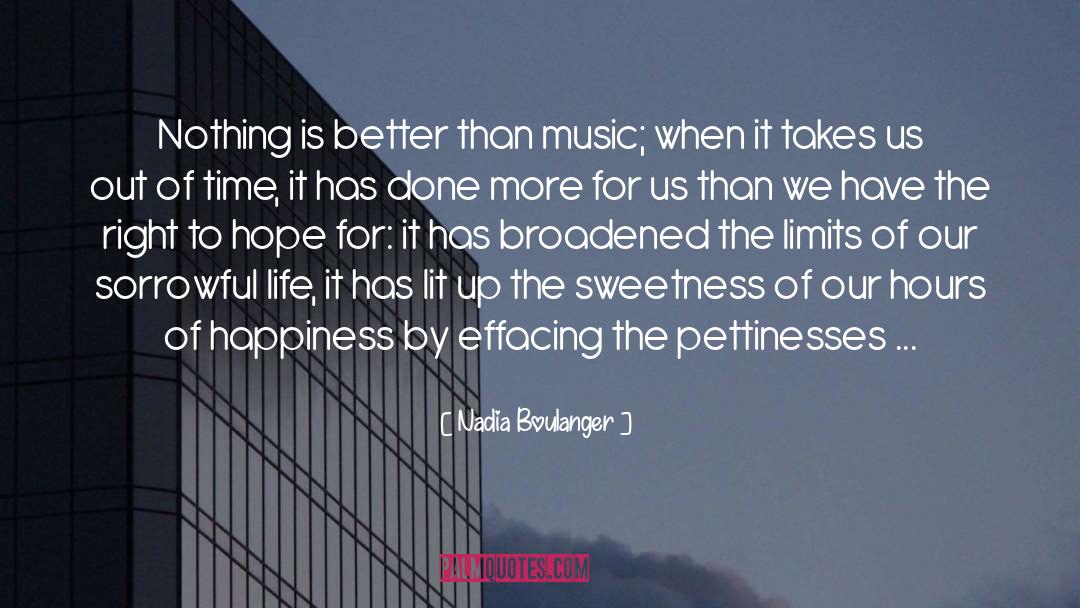 Nadia Boulanger Quotes: Nothing is better than music;