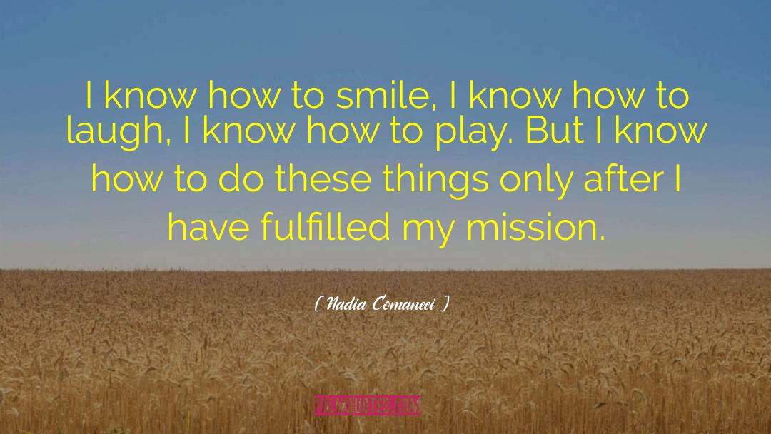 Nadia Comaneci Quotes: I know how to smile,