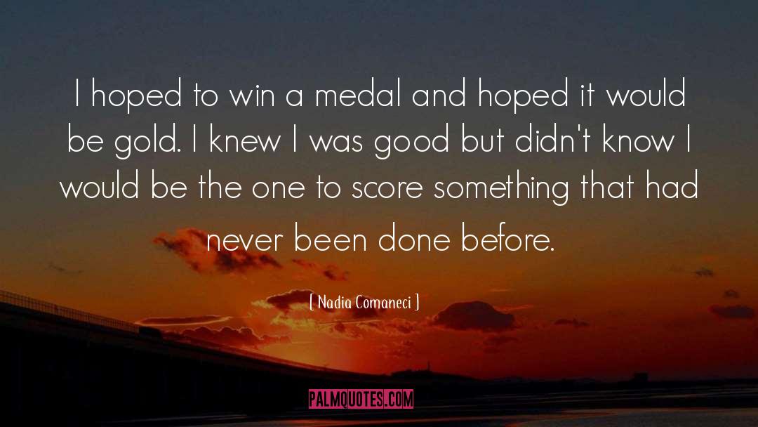 Nadia Comaneci Quotes: I hoped to win a