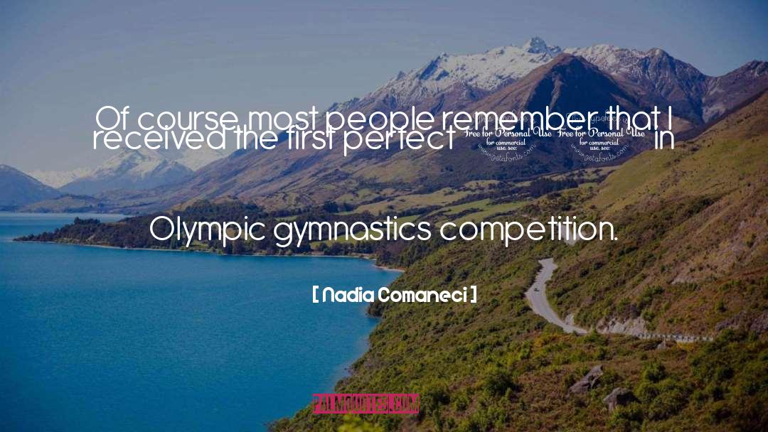 Nadia Comaneci Quotes: Of course, most people remember