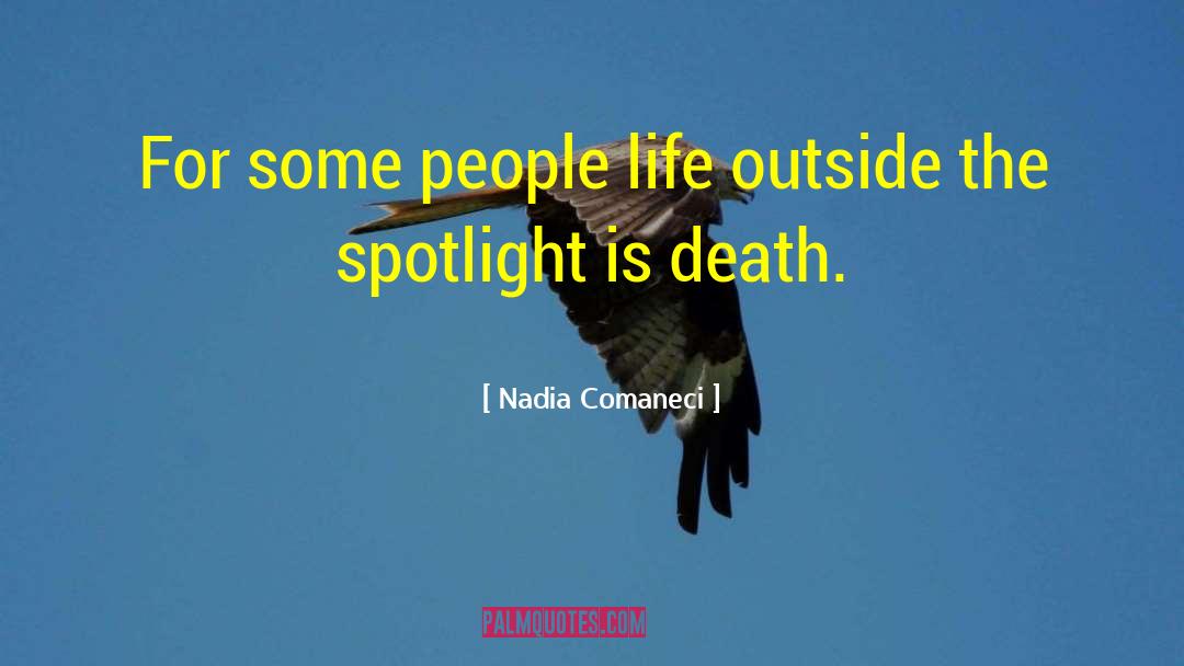 Nadia Comaneci Quotes: For some people life outside