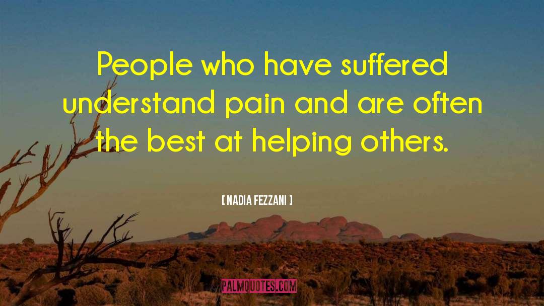Nadia Fezzani Quotes: People who have suffered understand
