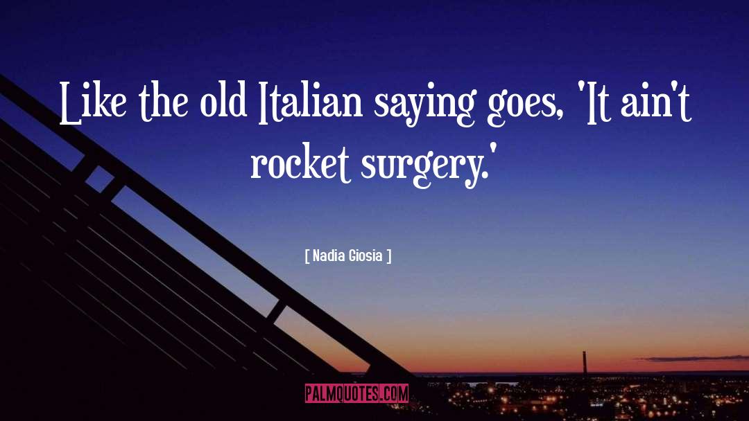 Nadia Giosia Quotes: Like the old Italian saying