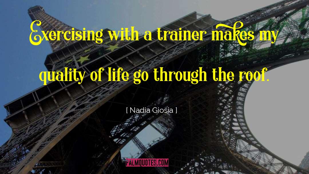 Nadia Giosia Quotes: Exercising with a trainer makes