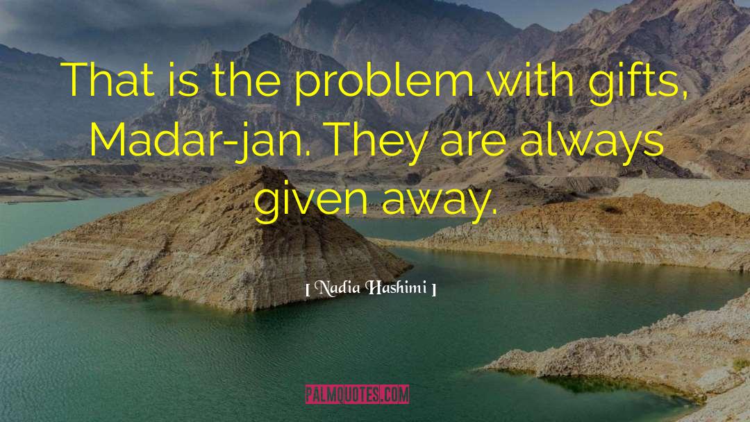 Nadia Hashimi Quotes: That is the problem with