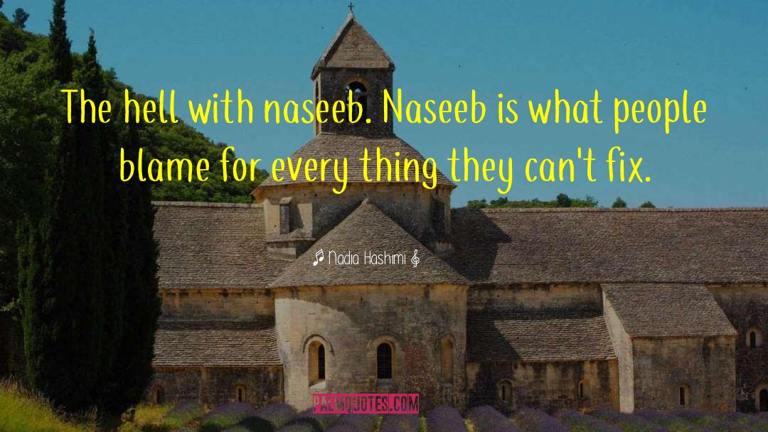 Nadia Hashimi Quotes: The hell with naseeb. Naseeb