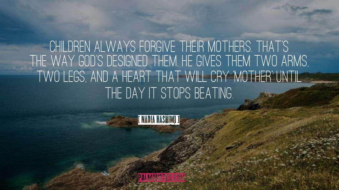 Nadia Hashimi Quotes: Children always forgive their mothers.